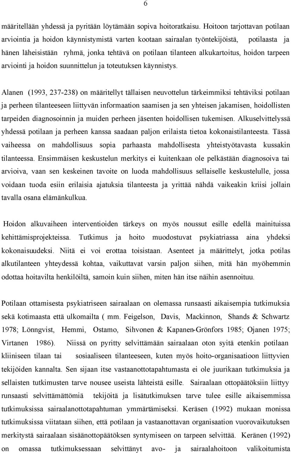 hoidon tarpeen arviointi ja hoidon suunnittelun ja toteutuksen käynnistys.
