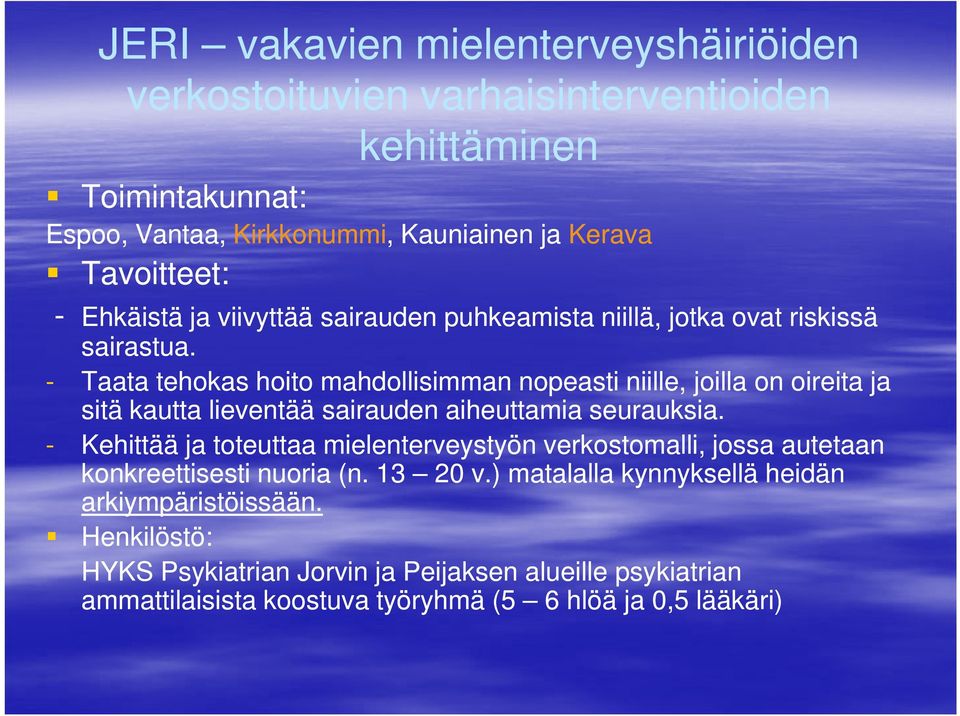 - Taata tehokas hoito mahdollisimman nopeasti niille, joilla on oireita ja sitä kautta lieventää sairauden aiheuttamia seurauksia.