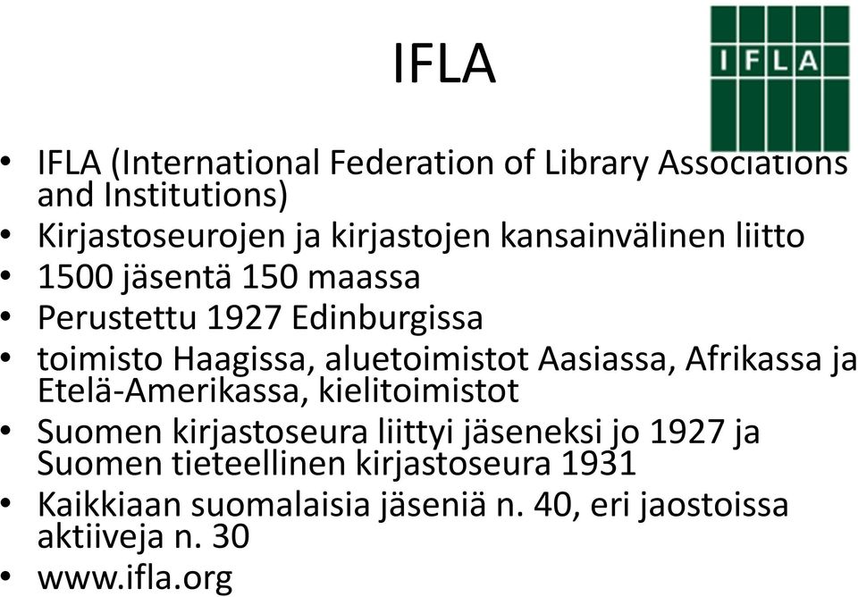 Aasiassa, Afrikassa ja Etelä-Amerikassa, kielitoimistot Suomen kirjastoseura liittyi jäseneksi jo 1927 ja