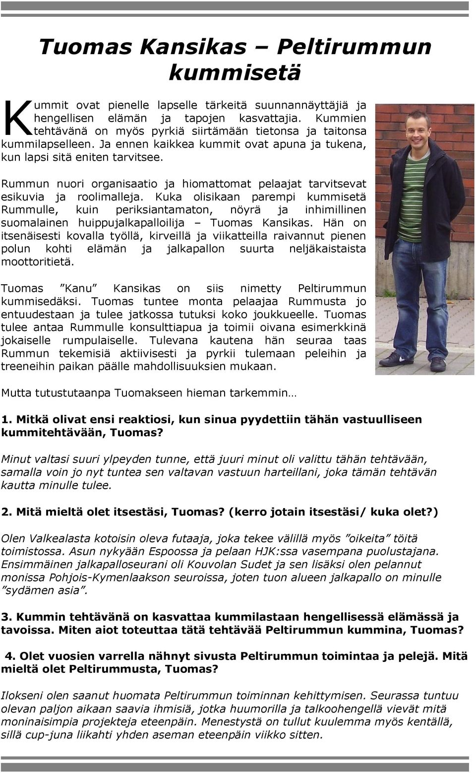 Rummun nuori organisaatio ja hiomattomat pelaajat tarvitsevat esikuvia ja roolimalleja.