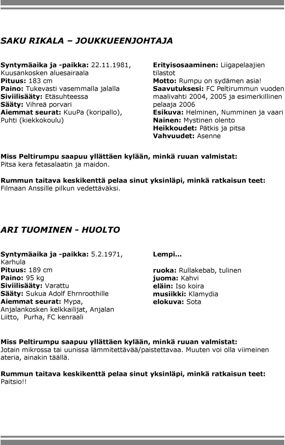 Erityisosaaminen: Liigapelaajien tilastot Motto: Rumpu on sydämen asia!