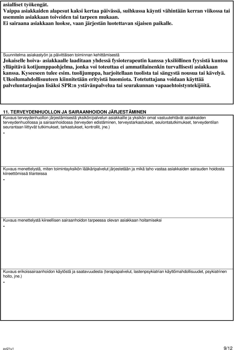 Suunnitelma asiakastyön ja päivittäisen toiminnan kehittämisestä Jokaiselle hoiva asiakkaalle laaditaan yhdessä fysioterapeutin kanssa yksilöllinen fyysistä kuntoa ylläpitävä kotijumppaohjelma, jonka