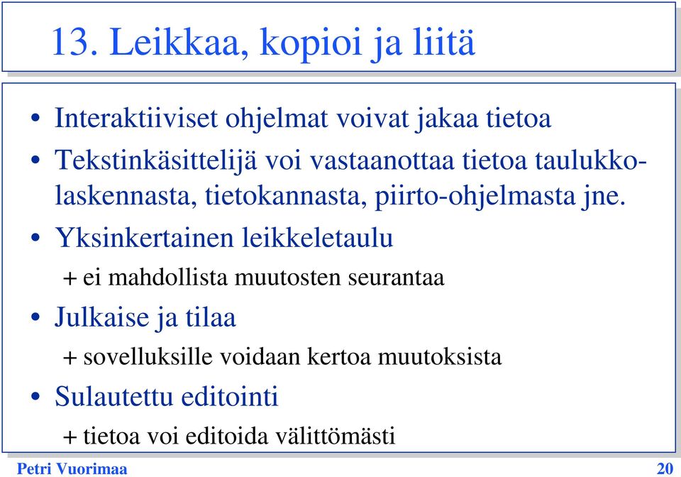 Yksinkertainen leikkeletaulu + ei mahdollista muutosten seurantaa Julkaise ja tilaa +