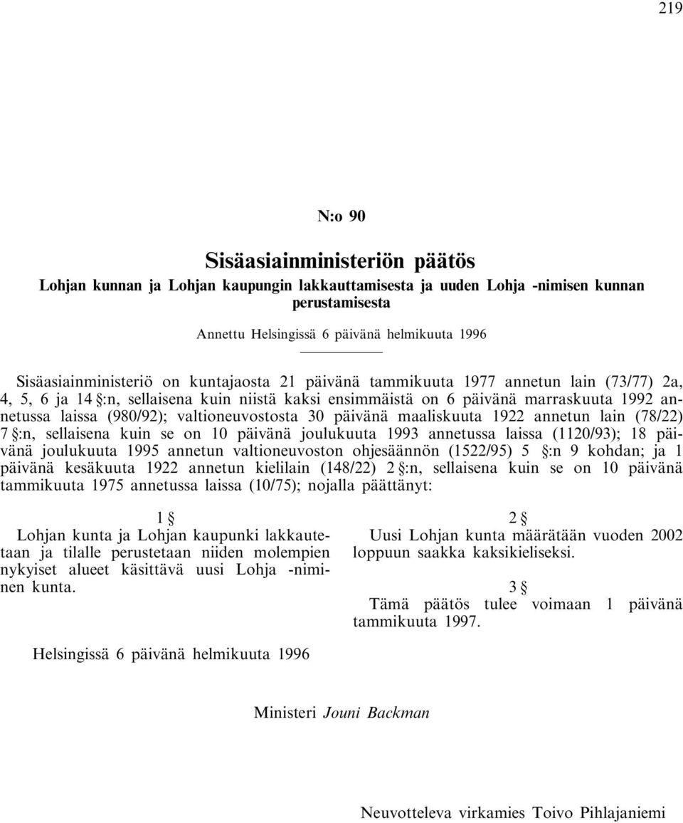 (980/92); valtioneuvostosta 30 päivänä maaliskuuta 1922 annetun lain (78/22) 7 :n, sellaisena kuin se on 10 päivänä joulukuuta 1993 annetussa laissa (1120/93); 18 päivänä joulukuuta 1995 annetun