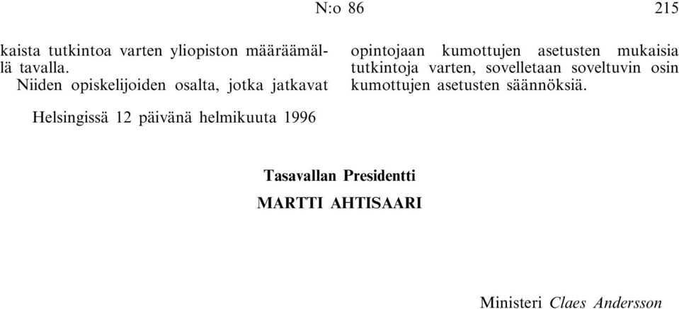 mukaisia tutkintoja varten, sovelletaan soveltuvin osin kumottujen asetusten