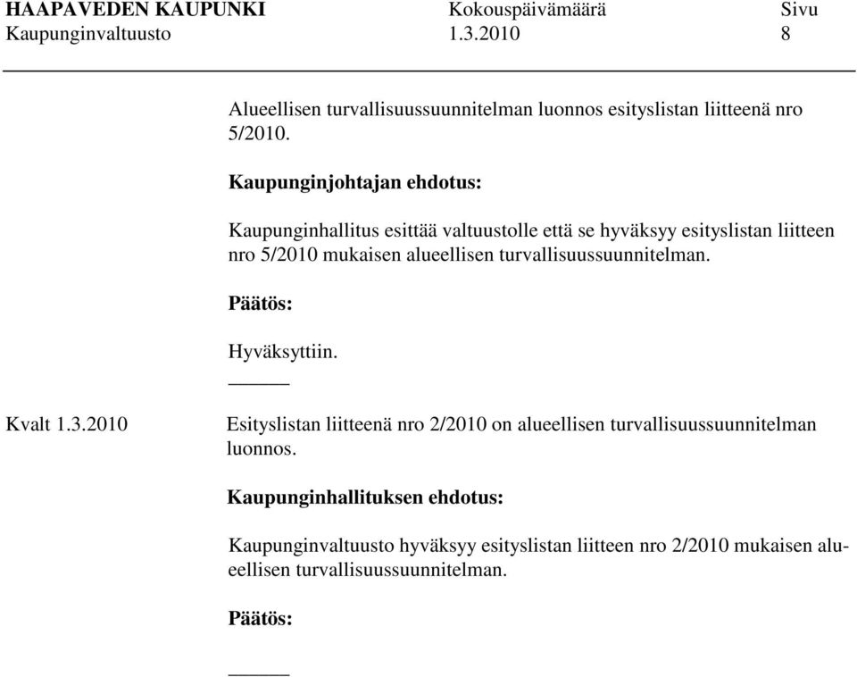 alueellisen turvallisuussuunnitelman. Hyväksyttiin. Kvalt 1.3.