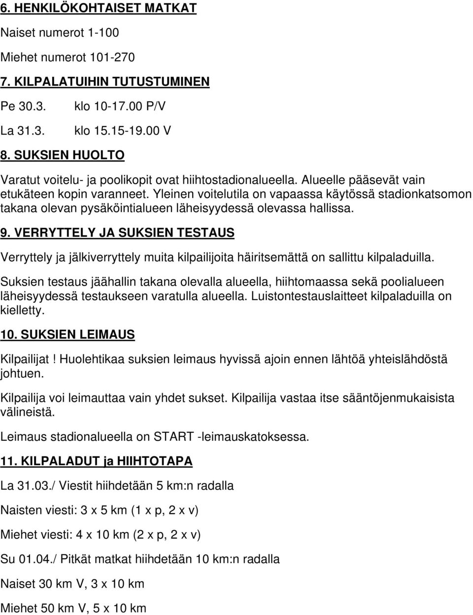 Yleinen voitelutila on vapaassa käytössä stadionkatsomon takana olevan pysäköintialueen läheisyydessä olevassa hallissa. 9.