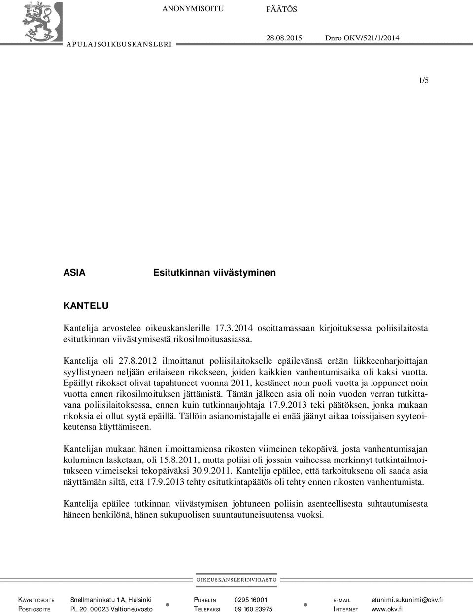 2012 ilmoittanut poliisilaitokselle epäilevänsä erään liikkeenharjoittajan syyllistyneen neljään erilaiseen rikokseen, joiden kaikkien vanhentumisaika oli kaksi vuotta.