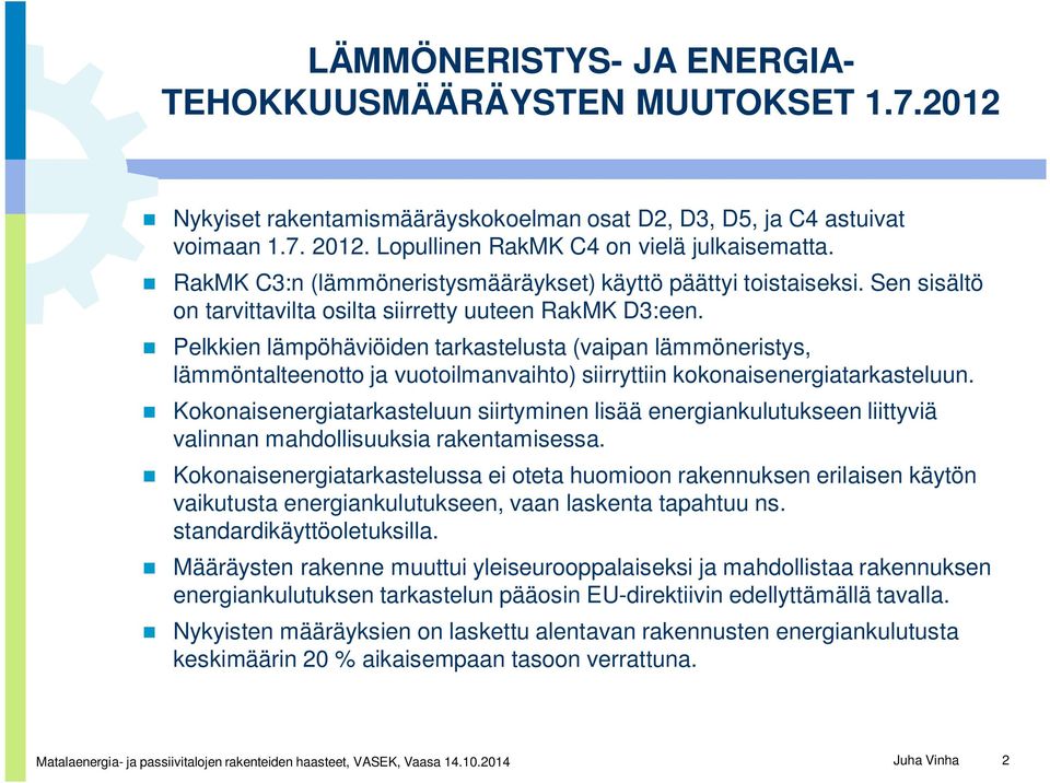 Pelkkien lämpöhäviöiden tarkastelusta (vaipan lämmöneristys, lämmöntalteenotto ja vuotoilmanvaihto) siirryttiin kokonaisenergiatarkasteluun.