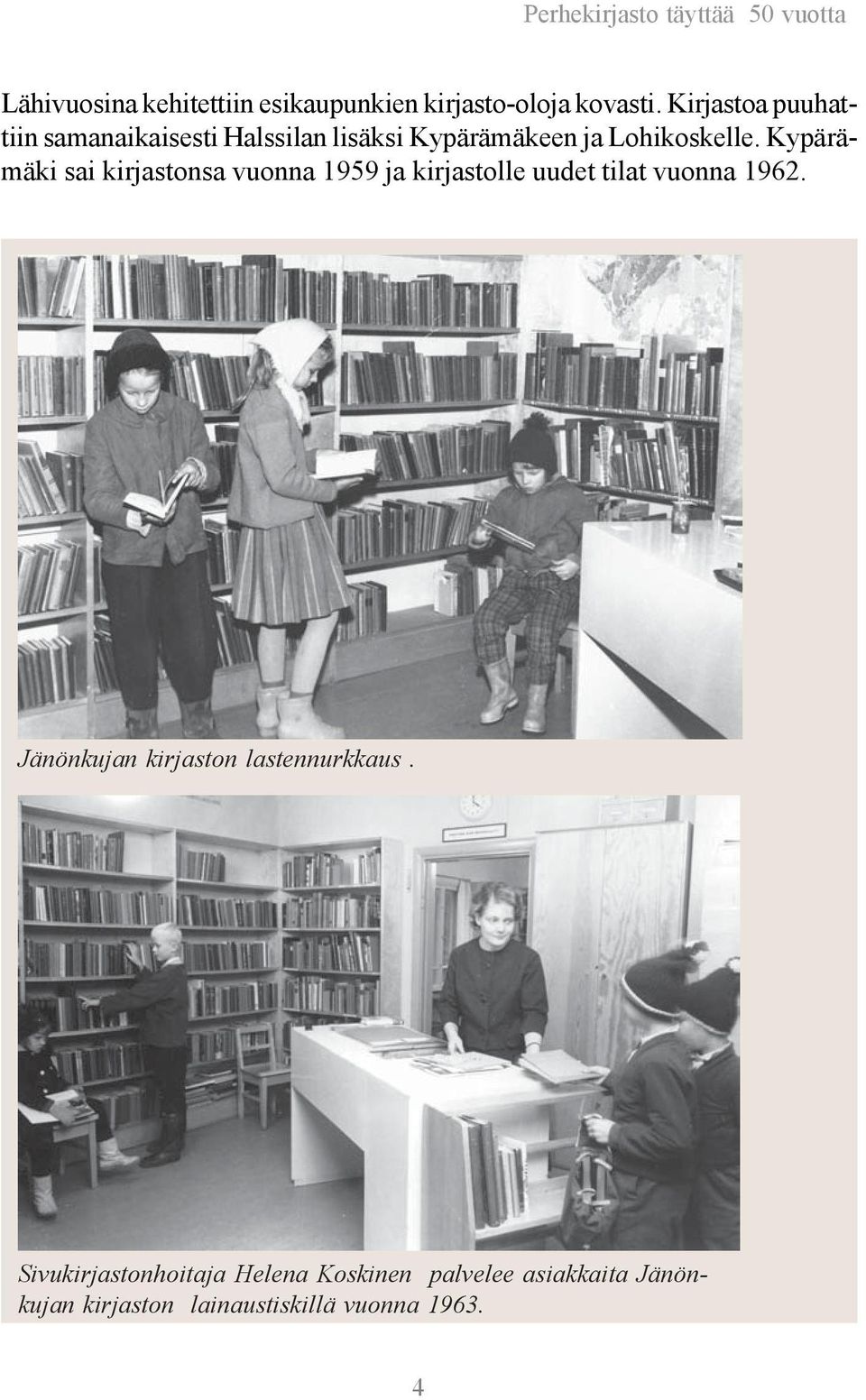 Kypärämäki sai kirjastonsa vuonna 1959 ja kirjastolle uudet tilat vuonna 1962.