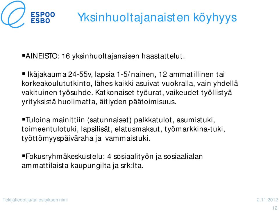 Katkonaiset työurat, vaikeudet työllistyä yrityksistä huolimatta, äitiyden päätoimisuus.