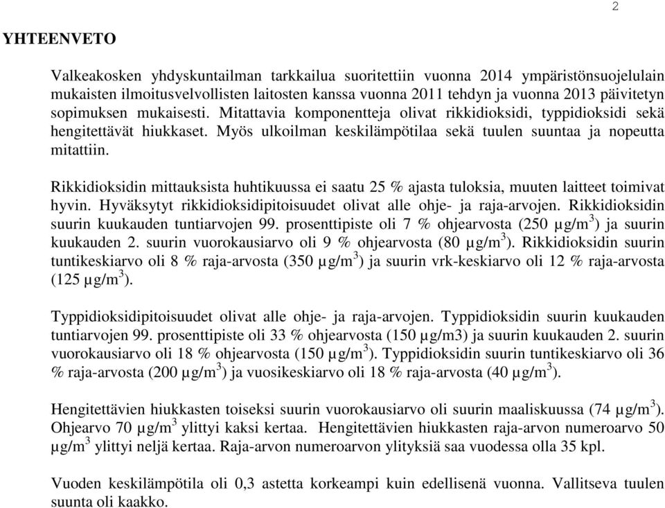 Rikkidioksidin mittauksista huhtikuussa ei saatu 25 % ajasta tuloksia, muuten laitteet toimivat hyvin. Hyväksytyt rikkidioksidipitoisuudet olivat alle ohje- ja raja-arvojen.