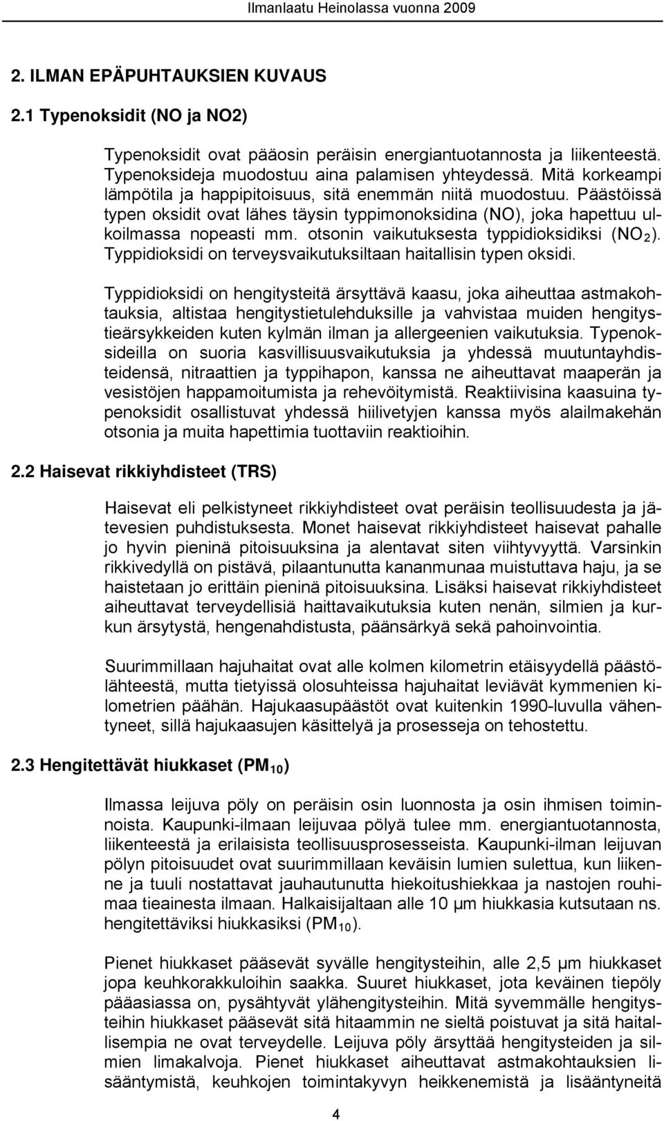 otsonin vaikutuksesta typpidioksidiksi (NO 2 ). Typpidioksidi on terveysvaikutuksiltaan haitallisin typen oksidi.