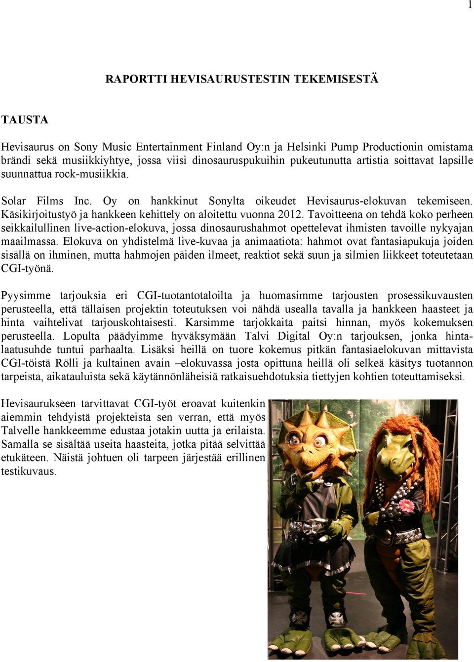 Käsikirjoitustyö ja hankkeen kehittely on aloitettu vuonna 2012.