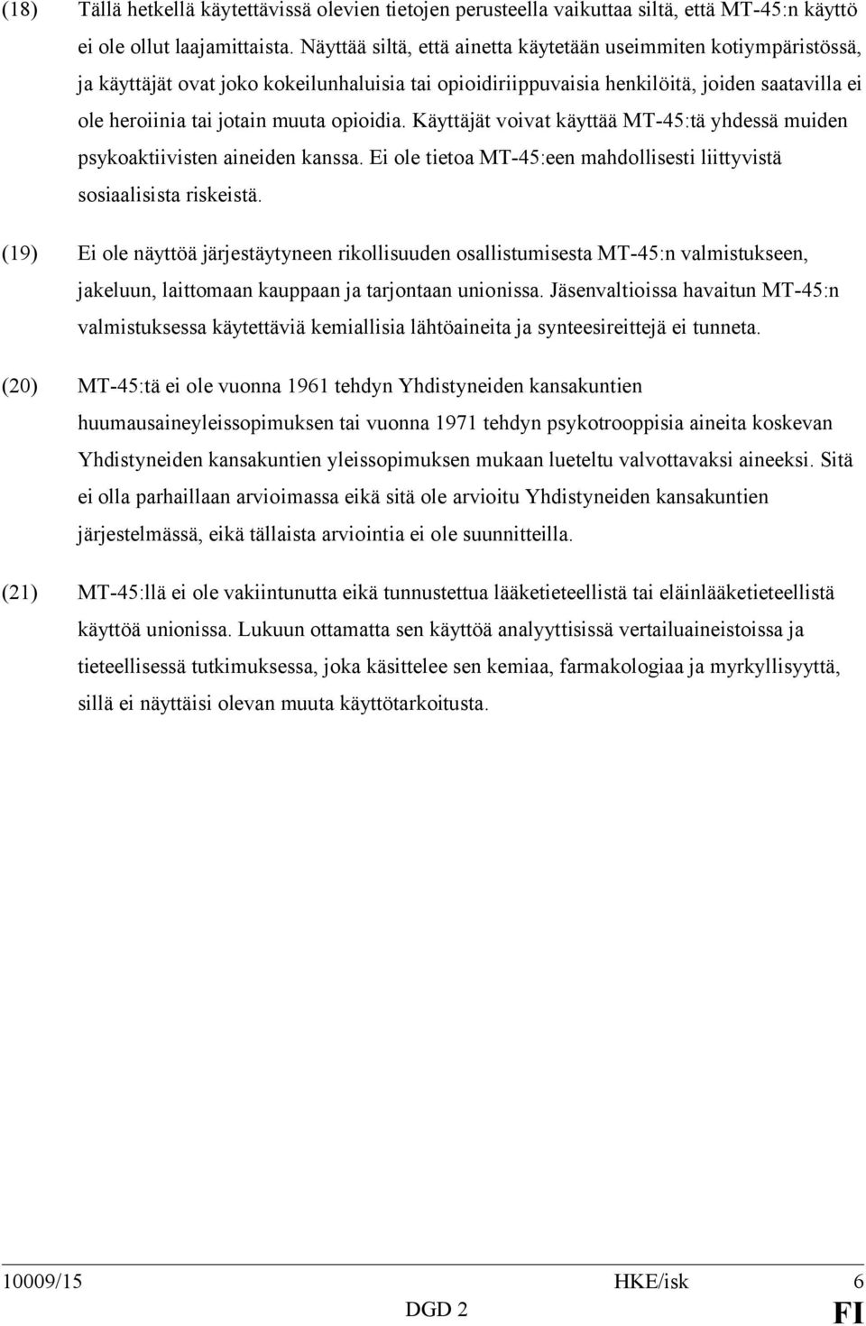 opioidia. Käyttäjät voivat käyttää MT-45:tä yhdessä muiden psykoaktiivisten aineiden kanssa. Ei ole tietoa MT-45:een mahdollisesti liittyvistä sosiaalisista riskeistä.