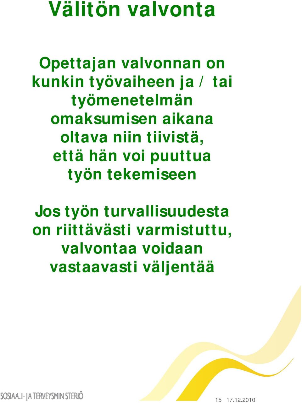 että hän voi puuttua työn tekemiseen Jos työn turvallisuudesta