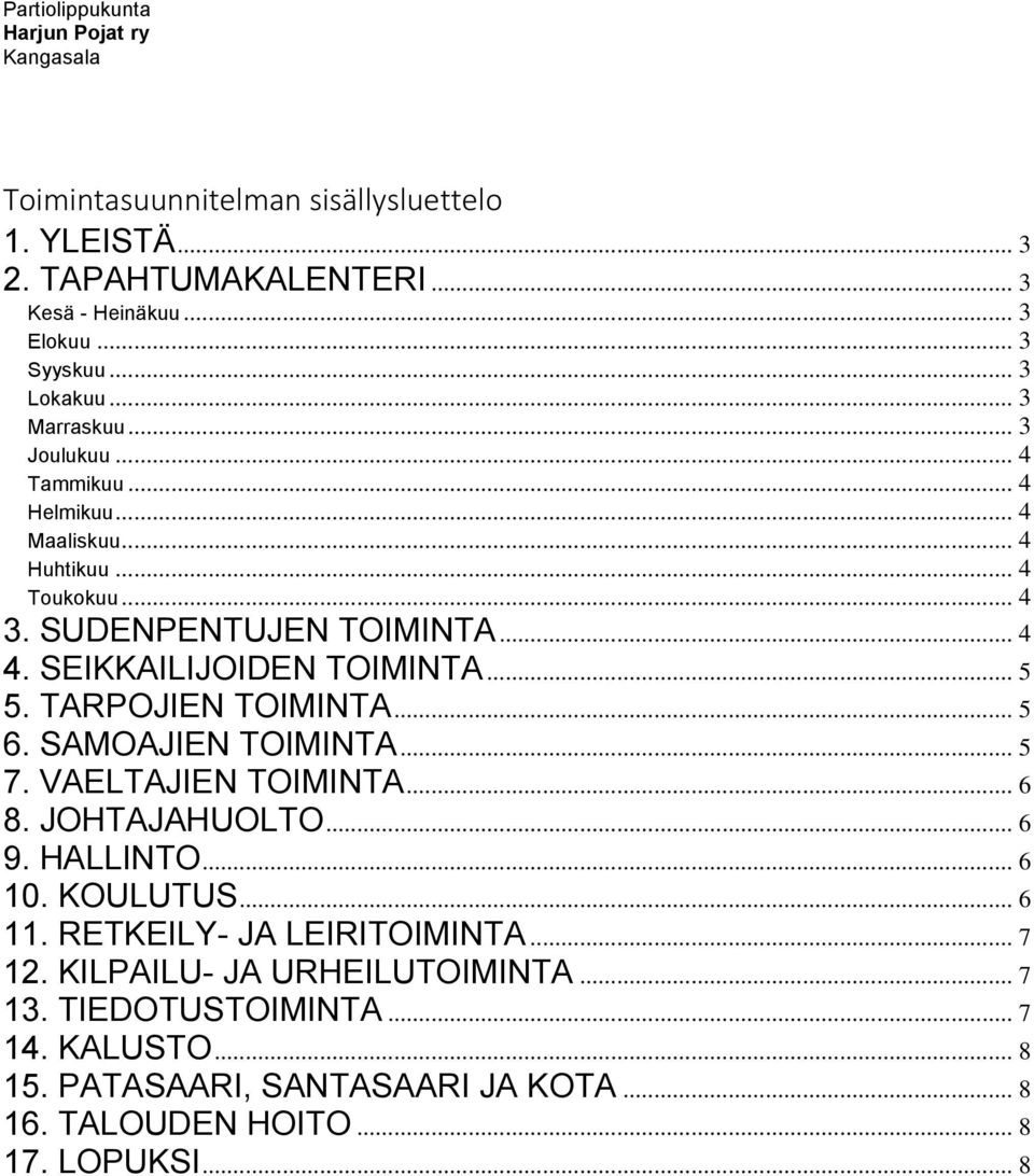 SEIKKAILIJOIDEN TOIMINTA... 5 5. TARPOJIEN TOIMINTA... 5 6. SAMOAJIEN TOIMINTA... 5 7. VAELTAJIEN TOIMINTA... 6 8. JOHTAJAHUOLTO... 6 9. HALLINTO... 6 10. KOULUTUS... 6 11.