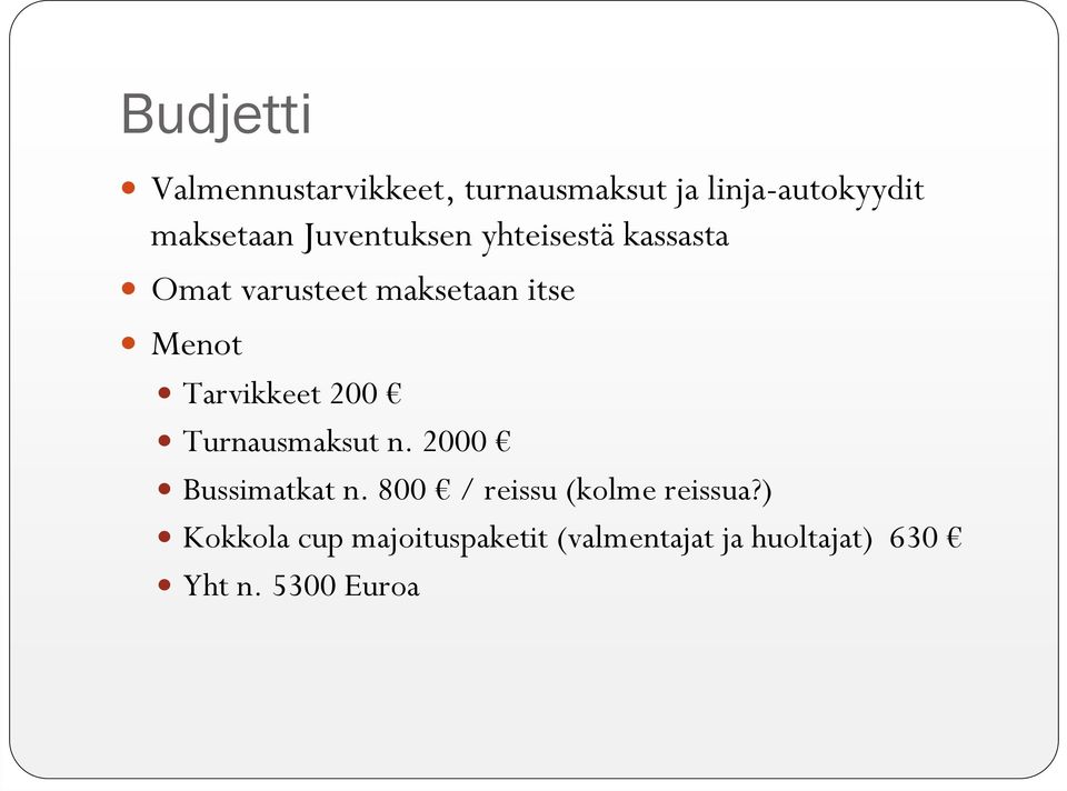 Tarvikkeet 200 Turnausmaksut n. 2000 Bussimatkat n.