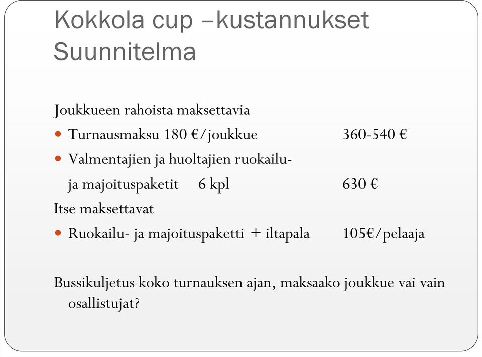 majoituspaketit 6 kpl 630 Itse maksettavat Ruokailu- ja majoituspaketti +