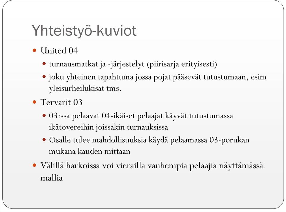 Tervarit 03 03:ssa pelaavat 04-ikäiset pelaajat käyvät tutustumassa ikätovereihin joissakin turnauksissa