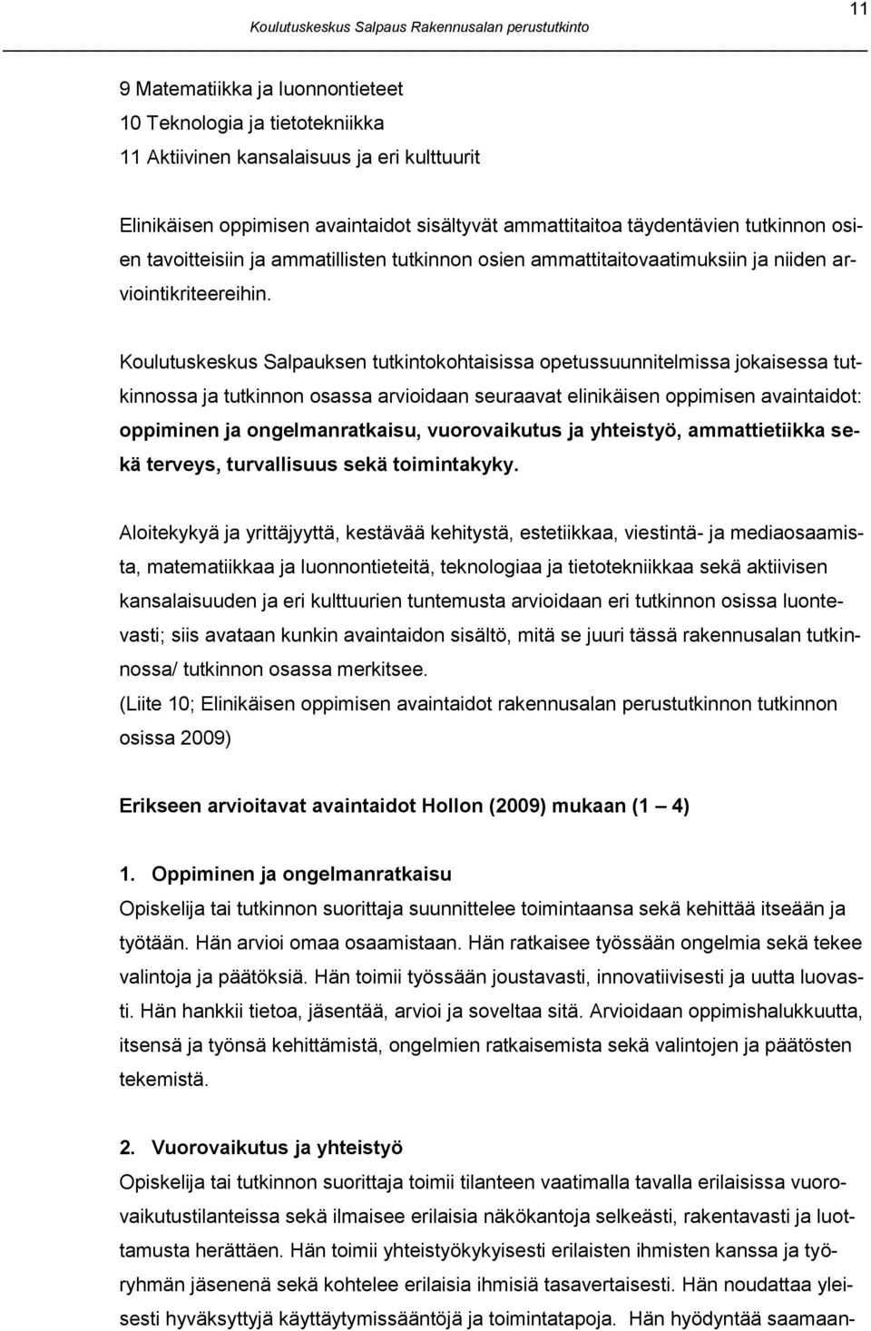 Koulutuskeskus Salpauksen tutkintokohtaisissa opetussuunnitelmissa jokaisessa tutkinnossa ja tutkinnon osassa arvioidaan seuraavat elinikäisen oppimisen avaintaidot: oppiminen ja ongelmanratkaisu,