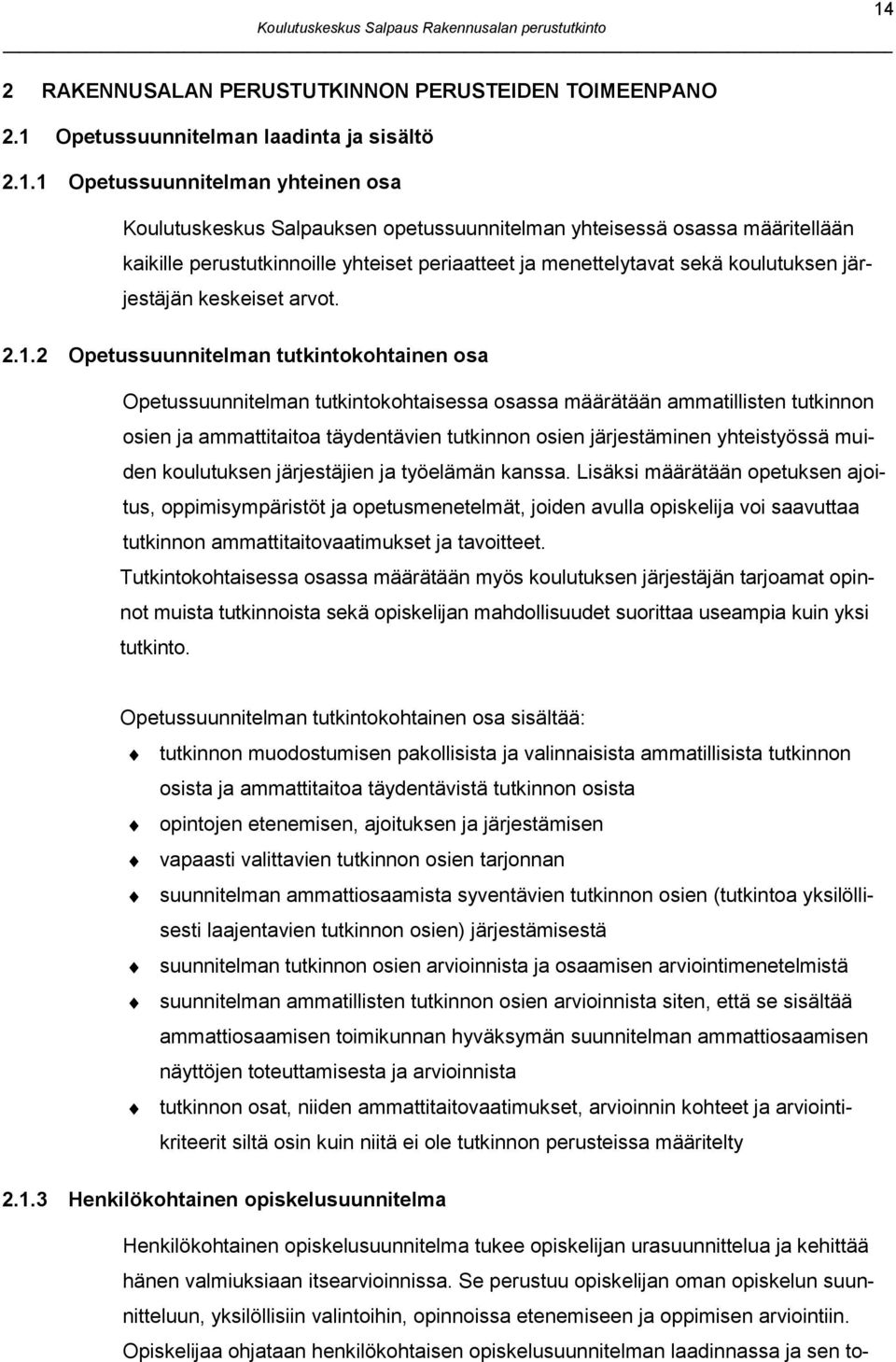 2 Opetussuunnitelman tutkintokohtainen osa Opetussuunnitelman tutkintokohtaisessa osassa määrätään ammatillisten tutkinnon osien ja ammattitaitoa täydentävien tutkinnon osien järjestäminen