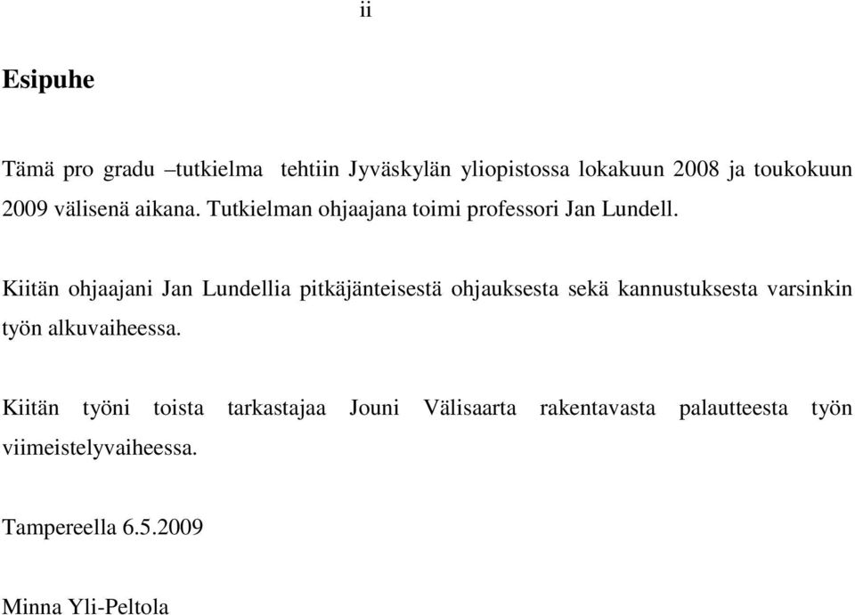 Kiitän ohjaajani Jan Lundellia pitkäjänteisestä ohjauksesta sekä kannustuksesta varsinkin työn