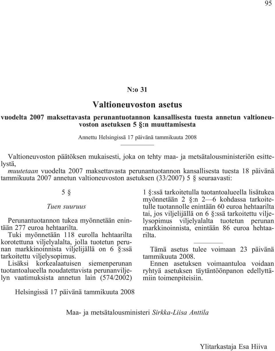 annetun valtioneuvoston asetuksen (33/2007) 5 seuraavasti: 5 Tuen suuruus Perunantuotannon tukea myönnetään enintään 277 euroa hehtaarilta.