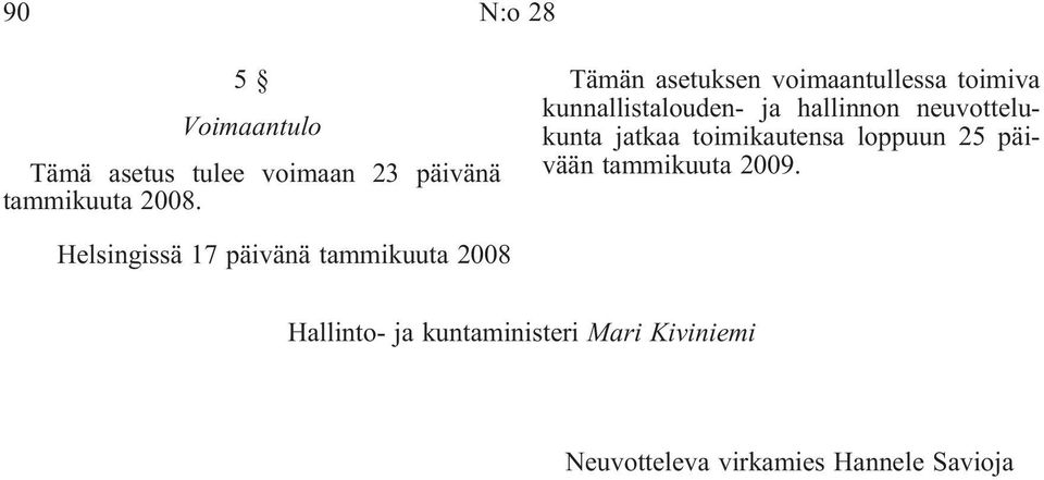 neuvottelukunta jatkaa toimikautensa loppuun 25 päivään tammikuuta 2009.