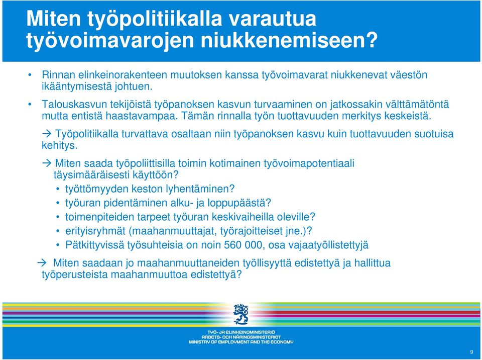 Työpolitiikalla turvattava osaltaan niin työpanoksen kasvu kuin tuottavuuden suotuisa kehitys. Miten saada työpoliittisilla toimin kotimainen työvoimapotentiaali täysimääräisesti käyttöön?