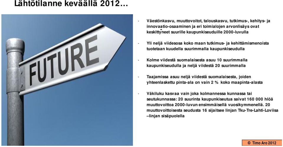 neljä viidestä 20 suurimmalla - Taajamissa asuu neljä viidestä suomalaisesta, joiden yhteenlaskettu pinta-ala on vain 2 % koko maapinta-alasta - Väkiluku kasvaa vain joka kolmannessa kunnassa tai