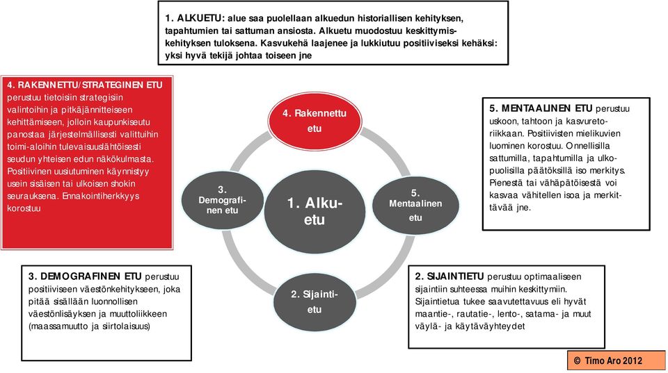 RAKENNETTU/STRATEGINEN ETU perustuu tietoisiin strategisiin valintoihin ja pitkäjännitteiseen kehittämiseen, jolloin kaupunkiseutu panostaa järjestelmällisesti valittuihin toimi-aloihin