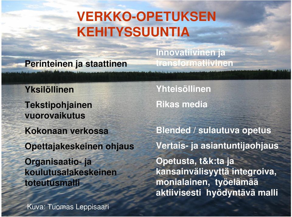 toteutusmalli Kuva: Tuomas Leppisaari Yhteisöllinen Rikas media Blended / sulautuva opetus Vertais- ja