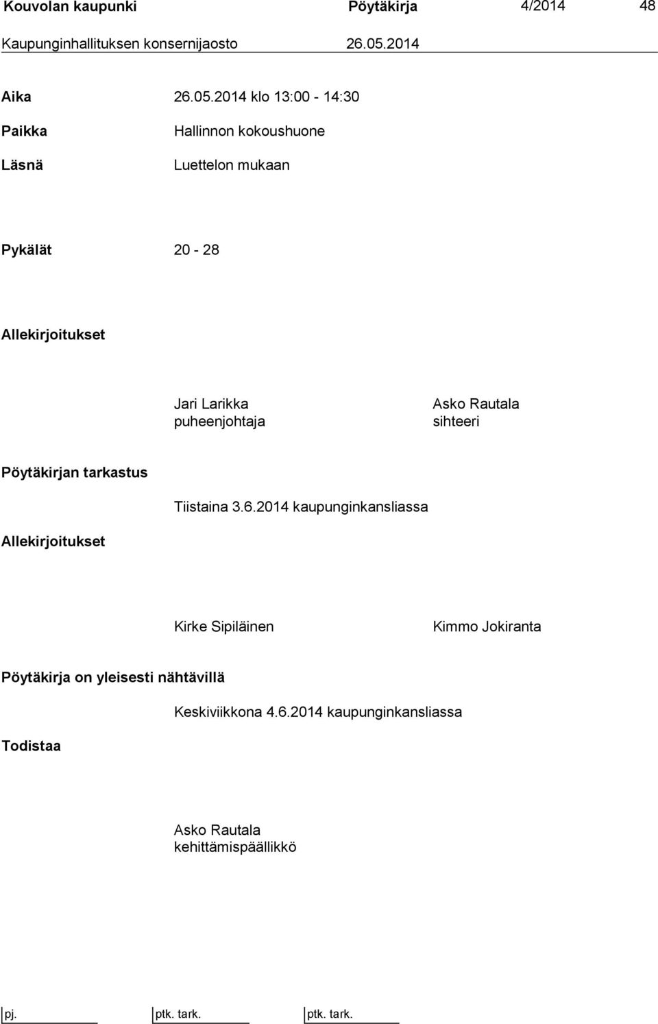 2014 klo 13:00-14:30 Paikka Läsnä Hallinnon kokoushuone Luettelon mukaan Pykälät 20-28 Allekirjoitukset Jari Larikka