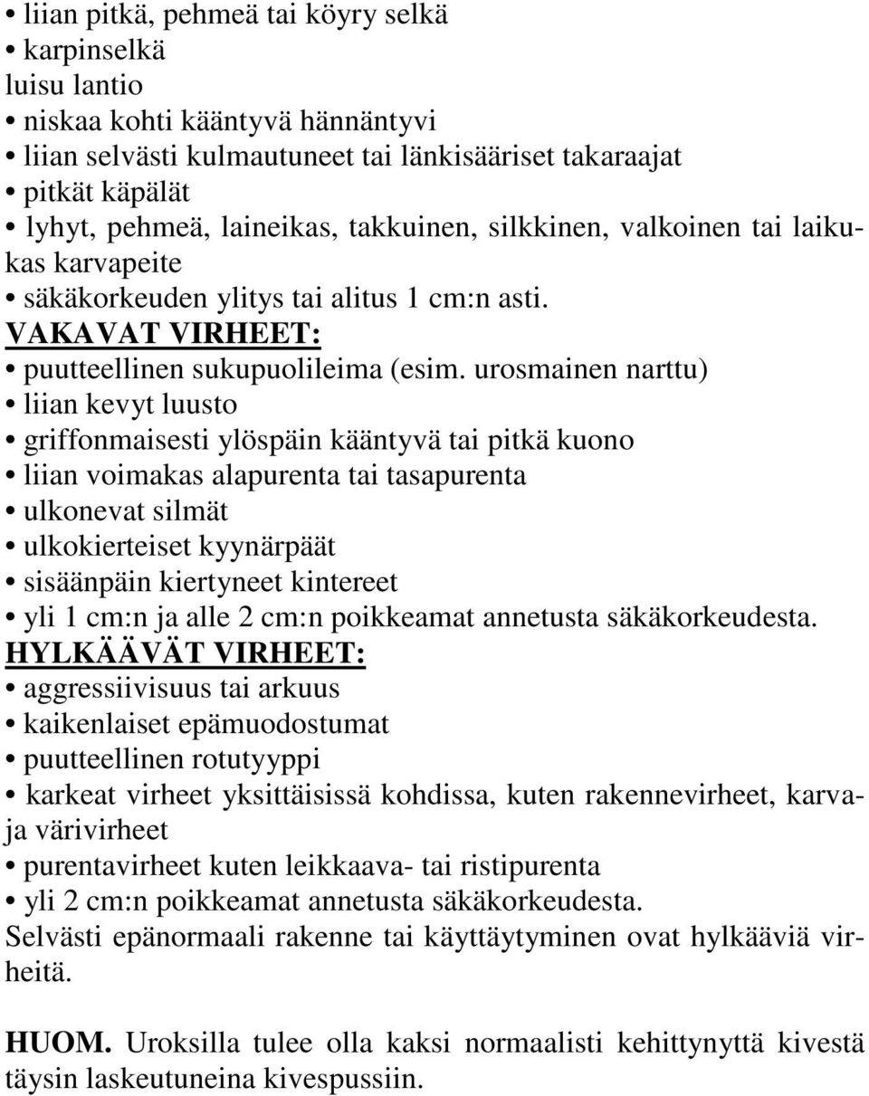 urosmainen narttu) liian kevyt luusto griffonmaisesti ylöspäin kääntyvä tai pitkä kuono liian voimakas alapurenta tai tasapurenta ulkonevat silmät ulkokierteiset kyynärpäät sisäänpäin kiertyneet