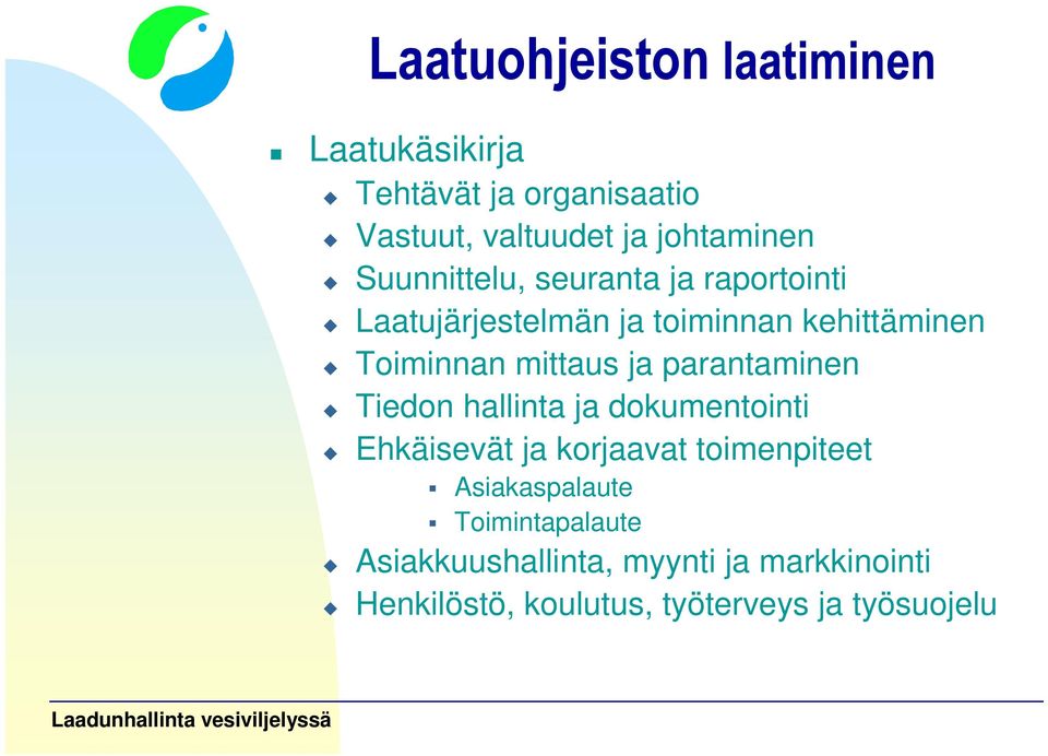 ja parantaminen Tiedon hallinta ja dokumentointi Ehkäisevät ja korjaavat toimenpiteet Asiakaspalaute