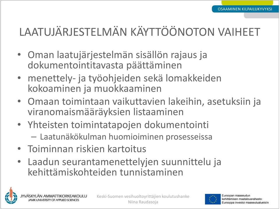 asetuksiin ja viranomaismääräyksien listaaminen Yhteisten toimintatapojen dokumentointi Laatunäkökulman