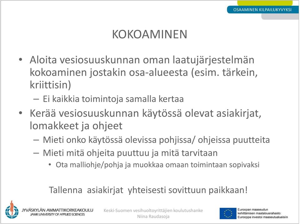 lomakkeet ja ohjeet Mieti onko käytössä olevissa pohjissa/ ohjeissa puutteita Mieti mitä ohjeita puuttuu ja