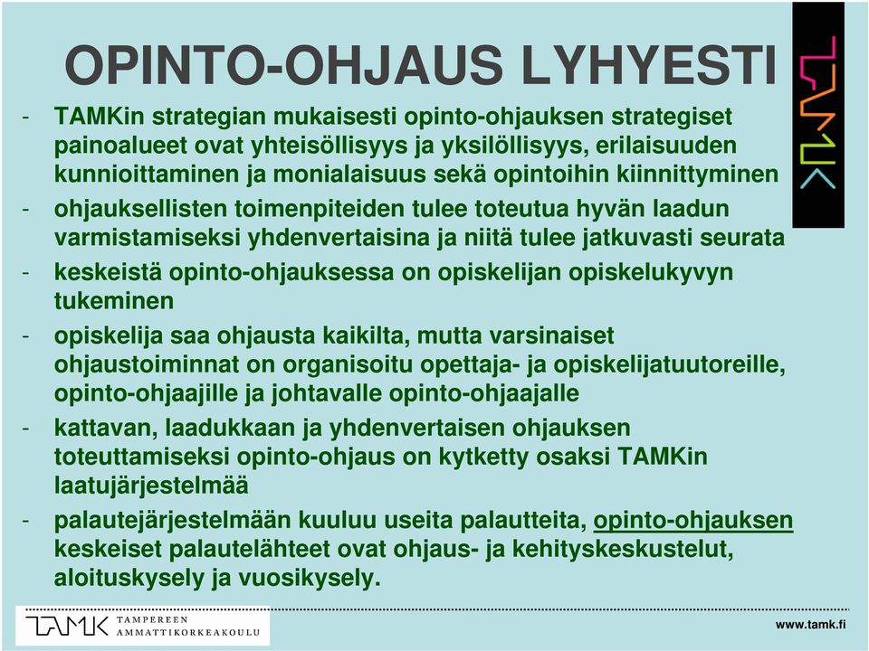 opiskelukyvyn tukeminen - opiskelija saa ohjausta kaikilta, mutta varsinaiset ohjaustoiminnat on organisoitu opettaja- ja opiskelijatuutoreille, opinto-ohjaajille ja johtavalle opinto-ohjaajalle -