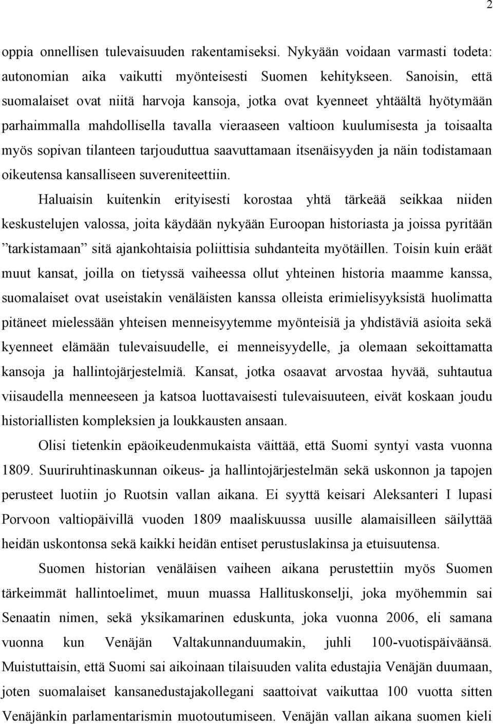 tarjouduttua saavuttamaan itsenäisyyden ja näin todistamaan oikeutensa kansalliseen suvereniteettiin.