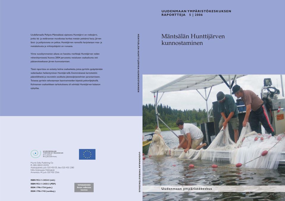 Viime vuosikymmenien aikana on havaittu merkkejä Hunttijärven veden rehevöitymisestä. Vuonna 2004 perustettu vesialueen osakaskunta otti päätavoitteekseen järven kunnostamisen.