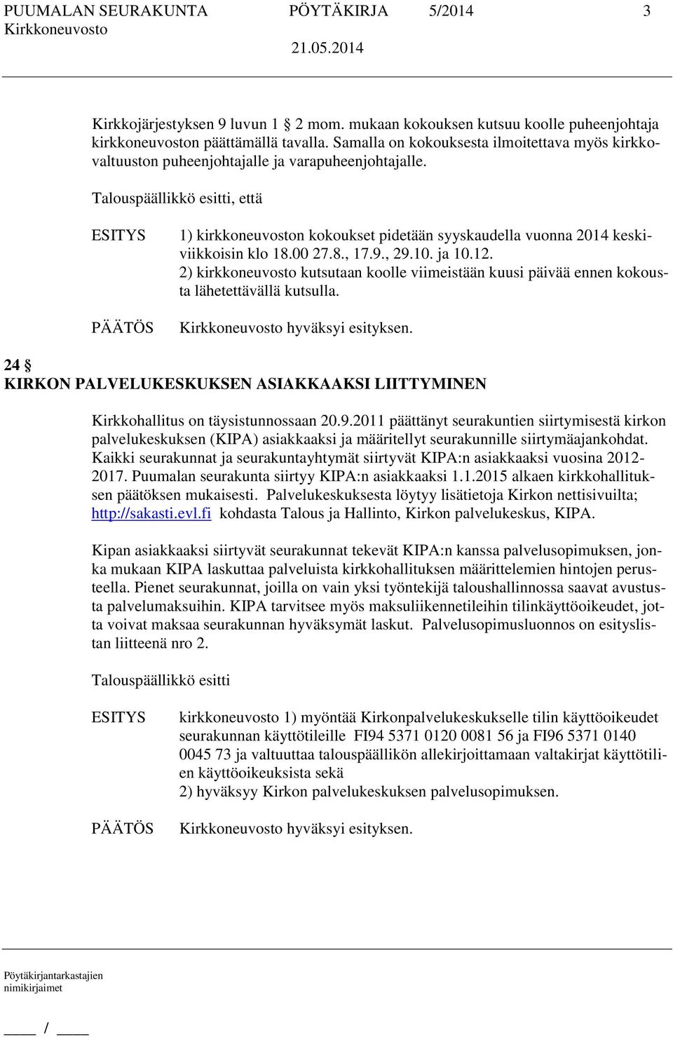 9., 29.10. ja 10.12. 2) kirkkoneuvosto kutsutaan koolle viimeistään kuusi päivää ennen kokousta lähetettävällä kutsulla.