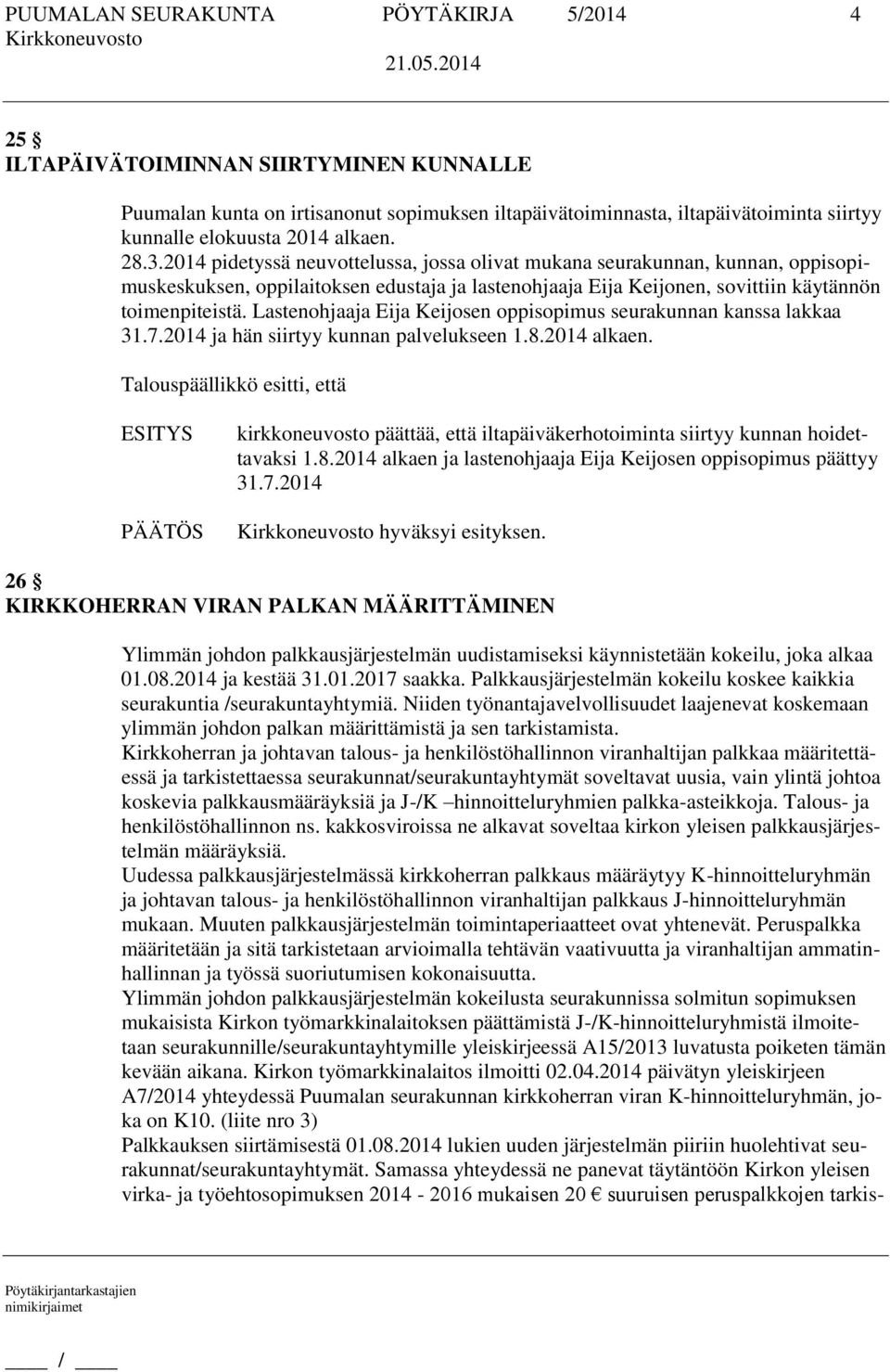 Lastenohjaaja Eija Keijosen oppisopimus seurakunnan kanssa lakkaa 31.7.2014 ja hän siirtyy kunnan palvelukseen 1.8.2014 alkaen.