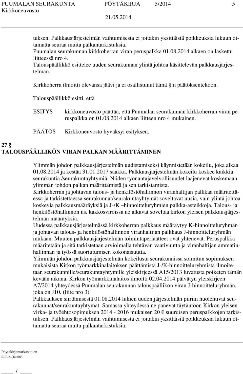 Kirkkoherra ilmoitti olevansa jäävi ja ei osallistunut tämä :n päätöksentekoon. kirkkoneuvosto päättää, että Puumalan seurakunnan kirkkoherran viran peruspalkka on 01.08.