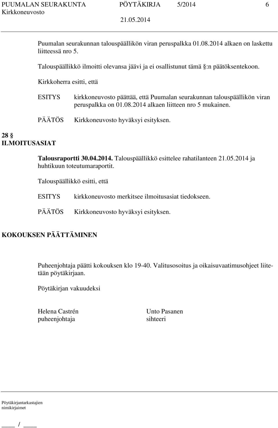 Kirkkoherra esitti, että kirkkoneuvosto päättää, että Puumalan seurakunnan talouspäällikön viran peruspalkka on 01.08.2014 alkaen liitteen nro 5 mukainen.