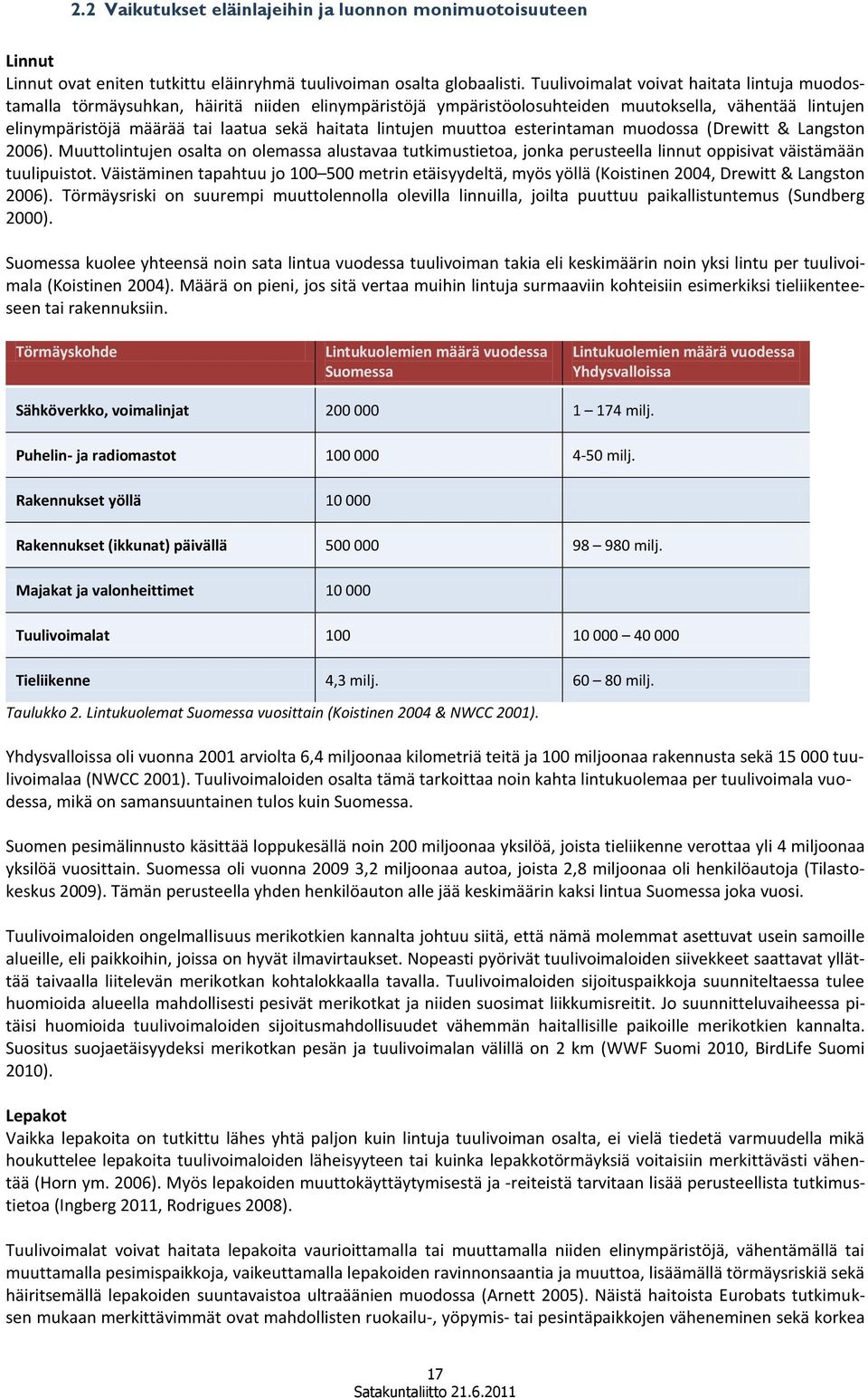 lintujen muuttoa esterintaman muodossa (Drewitt & Langston 2006). Muuttolintujen osalta on olemassa alustavaa tutkimustietoa, jonka perusteella linnut oppisivat väistämään tuulipuistot.
