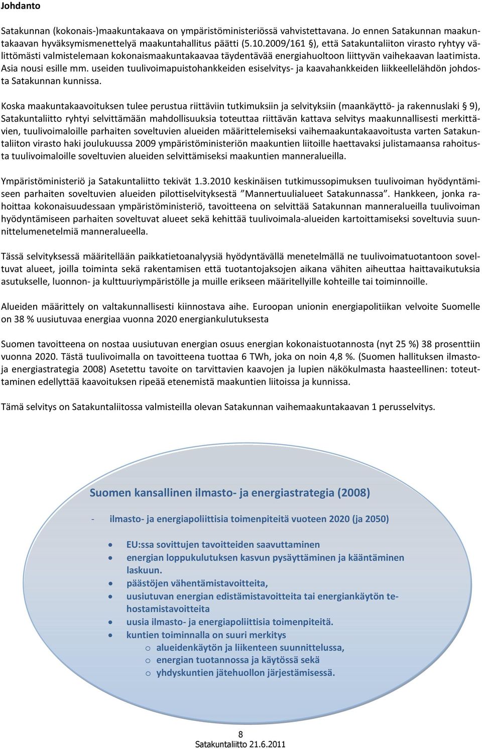 useiden tuulivoimapuistohankkeiden esiselvitys- ja kaavahankkeiden liikkeellelähdön johdosta Satakunnan kunnissa.