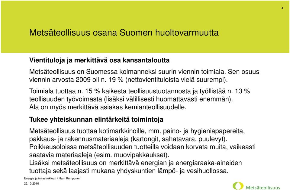 Ala on myös merkittävä asiakas kemianteollisuudelle. Tukee yhteiskunnan elintärkeitä toimintoja Metsäteollisuus tuottaa kotimarkkinoille, mm.