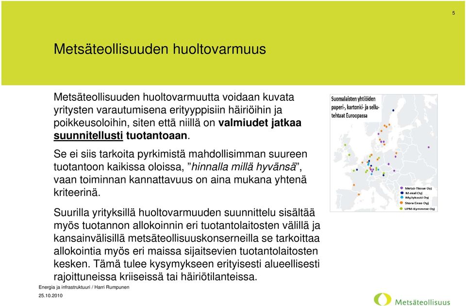 Se ei siis tarkoita pyrkimistä mahdollisimman suureen tuotantoon kaikissa oloissa, hinnalla millä hyvänsä, vaan toiminnan kannattavuus on aina mukana yhtenä kriteerinä.