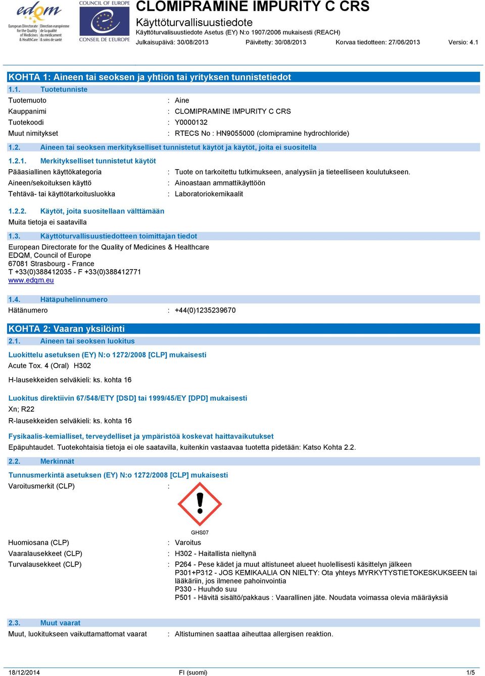 2.1. Merkitykselliset tunnistetut käytöt Pääasiallinen käyttökategoria Aineen/sekoituksen käyttö Tehtävä- tai käyttötarkoitusluokka : Tuote on tarkoitettu tutkimukseen, analyysiin ja tieteelliseen